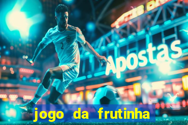 jogo da frutinha para ganhar dinheiro